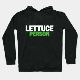 Lettuce Person. Lettuce! Hoodie